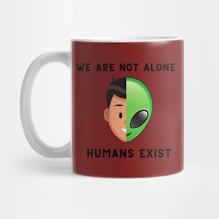 we are not alone-human exist alien Humor Mug